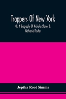 Trappers Of New York, Or, A Biography Of Nicholas Stoner & Nathaniel Foster: Together With Anecdotes Of Other Celebated Hunters, And Some Account Of Sir William Johnson, And His Style Of Living 9354509746 Book Cover