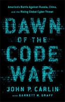 Dawn of the Code War: America's Battle Against Russia, China, and the Rising Global Cyber Threat 1541773845 Book Cover