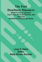 The Fort Dearborn Massacre; Written in 1814 by Lieutenant Linai T. Helm, One of the Survivors, with Letters and Narratives of Contemporary Interest 9369871403 Book Cover