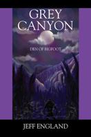 Grey Canyon: Den of Bigfoot 1478732407 Book Cover