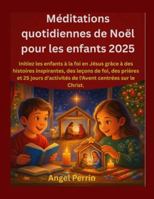Méditations quotidiennes de Noël pour les enfants 2025: Initiez les enfants à la foi en Jésus grâce à des histoires inspirantes, des leçons de foi, ... d'activités de l'Avent centr (French Edition) B0G4WFQGL4 Book Cover