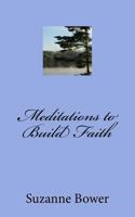 Meditations to Build Faith 1518762913 Book Cover