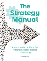 The Strategy Manual: A step-by-step guide to the transformational change of anything 1838276092 Book Cover