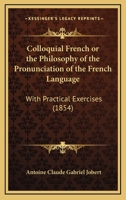 Colloquial French Or, The philosophy of the pronunciation of the French language 1104084929 Book Cover