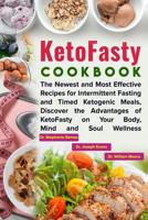 KetoFasty Cookbook: The Newest and Most Effective Recipes for Intermittent Fasting and Timed Ketogenic Meals, Discover the Advantages of KetoFasty on Your Body, Mind and Soul Wellness 1095247840 Book Cover