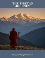 The Tibetan Journey: Living And Dying With Wisdom B0FQ14JLR4 Book Cover