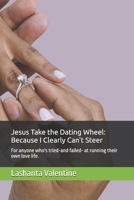 Jesus Take the Dating Wheel: Because I Clearly Can't Steer: For anyone who's tried-and failed- at running their own love life. B0F9VNRGY8 Book Cover