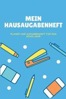 Mein Hausaufgabenheft Planer und Aufgabenheft f�r das Schuljahr: A5 - Hausaufgabenheft f�r Sch�ler I Schulplaner mit Wochentag f�r Grundschule, Realschule und Gymnasium 1079874534 Book Cover