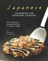 Japanese Cookbook for Everyday Cooking: Easy & Healthy Japanese Recipes to Cook at Home B08HGZ6DL2 Book Cover