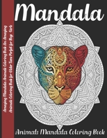 Mandala: Amazing Mandala Animals Coloring Book An Amazing Animals Coloring Book for Older Teens Perfect for Boys Girls B093B9Y1DW Book Cover