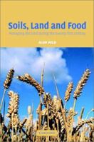 Soils, Land and Food: Managing the Land During the Twenty-First Century 0521527597 Book Cover