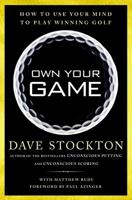 Own Your Game: How to Use Your Mind to Play Winning Golf 1592408516 Book Cover