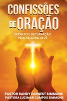 Confiss�es de Ora��o: Decreto E Declara��o Pela Palavra de F� 1547106999 Book Cover