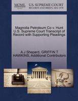Magnolia Petroleum Co v. Hunt U.S. Supreme Court Transcript of Record with Supporting Pleadings 1270333569 Book Cover