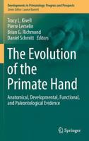 The Evolution of the Primate Hand: Anatomical, Developmental, Functional, and Paleontological Evidence 1493936441 Book Cover