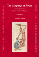 The Language of Abuse: Marital Violence in Later Medieval England 9004156348 Book Cover
