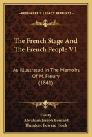 The French Stage And The French People V1: As Illustrated In The Memoirs Of M. Fleury 1120882117 Book Cover