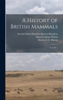 A History of British Mammals: V. 2; pt. 1 1019252413 Book Cover