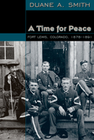 A Time for Peace: Fort Lewis, Colorado, 1878-1891 0870818325 Book Cover