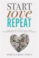 Start, Love, Repeat: How to Stay in Love with Your Entrepreneur in a Crazy Start-up World 1478920742 Book Cover
