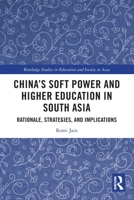 China's Soft Power and Higher Education in South Asia: Rationale, Strategies, and Implications 0367770385 Book Cover