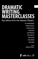 Dramatic Writing Masterclasses: Key Advice from the Industry Masters 1783193247 Book Cover