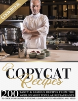 Copycat Recipes Cookbook: 200 Tasty and Famous Recipes From The World's Most Popular Restaurants, To Cook Comfortably At Home. Learn About Everything You Need B08GFVLC5F Book Cover