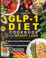The GLP-1 Diet Cookbook For Weight Loss: Quick & Easy High-Protein, Low-Carb Recipes Ready in 20 Minutes to Help You Burn Fat & Control Your Appetite, Even if Every Other Diet Has Failed You 1998241505 Book Cover