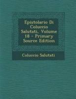 Epistolario Di Coluccio Salutati, Issue 18 1022791451 Book Cover