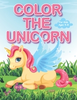 Color The Unicorn For Kids Ages 4-8.: +30 Coloring Pages B08BRGNFXC Book Cover