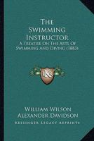 The Swimming Instructor: A Treatise on the Arts of Swimming and Diving 1437296254 Book Cover