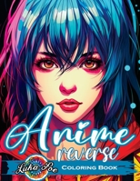 Reverse Coloring Book Anime: Unlock the Artistic Journey - Reverse and Watercolor Fun for Adults - Captivating Book with Calming Flow of Colors 8367484606 Book Cover