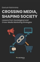 Crossing Media, Shaping Society: Lessons from Sociological and Cross-Media Marketing Strategies B0FJLX4SXS Book Cover
