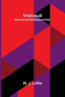 Whitehall: historical and architectural notes 9369054472 Book Cover