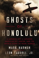 Ghosts of Honolulu: A Japanese Spy, A Japanese American Spy Hunter, and the Untold Story of Pearl Harbor 1400337011 Book Cover