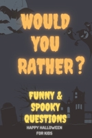 Would You Rather: Funny & Spooky Questions: For Kids - Spooky Silly Funny Challenging Choices - Halloween Scenarios B08J1WLYL7 Book Cover