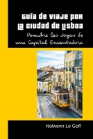 Guía de Viaje por la Ciudad de Lisboa: Descubre las Joyas de una Capital Encantadora B0CL5CQ69K Book Cover