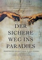 Der sichere Weg ins Paradies: Praktischer Reisef?hrer in den Himmel 3756228177 Book Cover