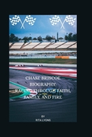 CHASE BRISCOE BIOGRAPHY: RACING THROUGH FAITH, FAMILY, AND FIRE B0F62NC1D4 Book Cover