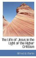 The Life of Jesus in the Light of the Higher Criticism 1437306578 Book Cover