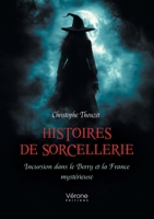 Histoires de sorcellerie: Incursion dans le Berry et la France mystérieuse B0FFSS134V Book Cover