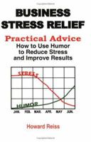 BUSINESS STRESS RELIEF: I Laughed My Way Through 3 Careers With Lots of Ideas You Can Relate To! 1418412430 Book Cover