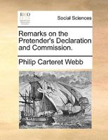 Remarks on the Pretender's Declaration and Commission. 1341943291 Book Cover
