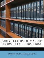 Early Letters of Marcus Dods, Late Principal of New College, Edinburgh, 1850-1864 (Classic Reprint) 0526933569 Book Cover