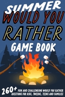Summer Would You Rather Game Book: 260+ Fun and Challenging Would You Rather Questions For Kids, Tweens, Teens and Families 1990887899 Book Cover
