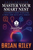 Master Your Smart Nest: A Beginners Guide to Building a Smart Home with Apple HomeKit B0F9FZW7MF Book Cover