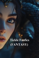 Tickle Fanfics (FANTASY) B0DT7CD3P5 Book Cover