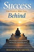 Success for People Who Feel Behind: A Realistic Guide to Achieving Your Goals Without the Pressure, Comparison, or Burnout B0GJQPR711 Book Cover