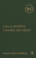 Can a Cushite Change His Skin?: An Examination of Race, Ethnicity, and Othering in the Hebrew Bible (The Library of Hebrew Bible/Old Testament Studies) 0567027651 Book Cover