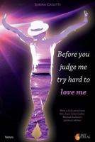 Before you judge me, try hard to love me 3000397256 Book Cover